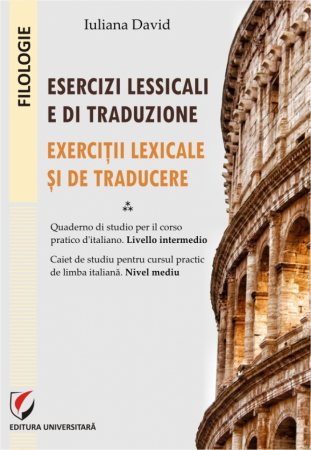 Limbi și literaturi străine - Esercizi lessicali e di traduzione: quaderno di studio per il corso pratico d’italiano : livello intermedio