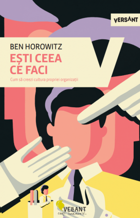 Psihologie aplicata in viata de zi cu zi - Esti ceea ce faci. Cum sa creezi cultura propriei organizatii - Ben Horowitz