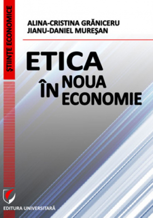 Economie generală - Etica in noua economie - Jianu-Daniel Muresan, Alina-Cristina Graniceru