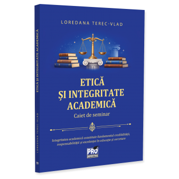 Științe juridice și administrative - Etica si integritate academica. Caiet de seminar - Loredana Terec-Vlad