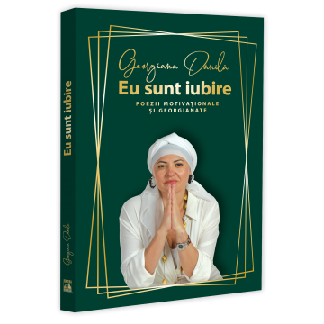 Poezie - Eu sunt iubire. Poezii motivationale si georgianate - Georgiana Danila
