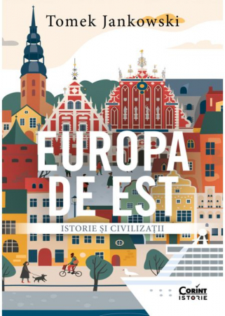 Istorie - Europa de Est. Istorie si civilizatii - Tomek Jankowski