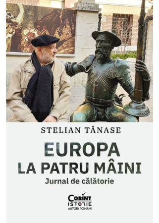 ISTORIE ȘI ȘTIINȚE POLITICE - Europa la patru maini. Jurnal de calatorie - Stelian Tanase