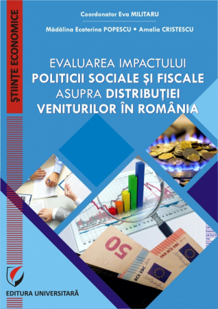Economie generală - Evaluarea impactului politicii sociale si fiscale asupra distributiei veniturilor in Romania - Amalia Cristescu, Eva Militaru, Madalina Ecaterina Popescu