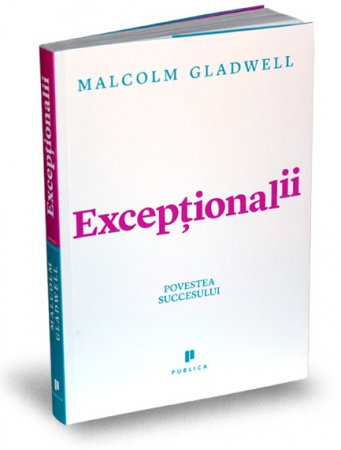 Științe economice - Exceptionalii. Povestea succesului - Malcolm Gladwell