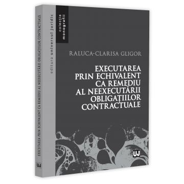 Drept - Executarea prin echivalent ca remediu al neexecutarii obligatiilor contractuale - Raluca-Clarisa Gligor