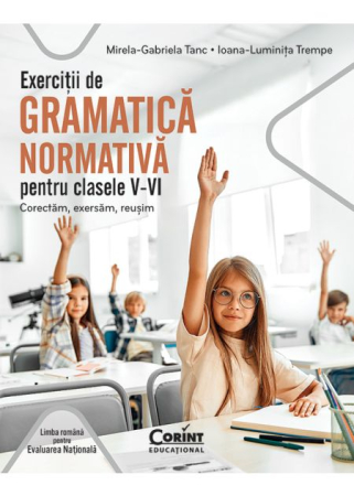 Preuniversitaria - Exercitii de gramatica normativa pentru clasele V-VI. Corectam, exersam, reusim - Mirela-Gabriela Tanc, Ioana-Luminita Trempe
