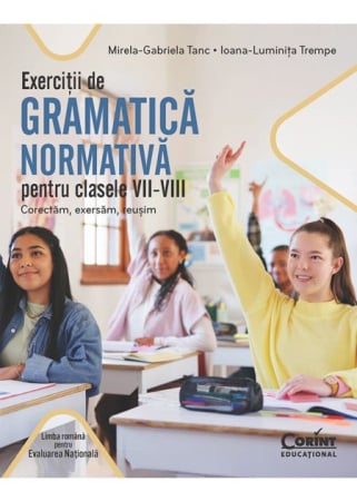 Preuniversitaria - Normative grammar exercises for grades VII-VIII. Correct, practice, succeed - Mirela-Gabriela Tanc, Ioana-Luminita Trempe