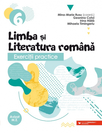 Cartea pentru școală - Exercitii practice de limba si literatura romana. Caiet de lucru. Clasa a VI-a 2022-2023. Editia a IV-a - Geanina Cotoi, Irina-Carmen Haila, Mina-Maria Rusu, Mihaela Timingeriu