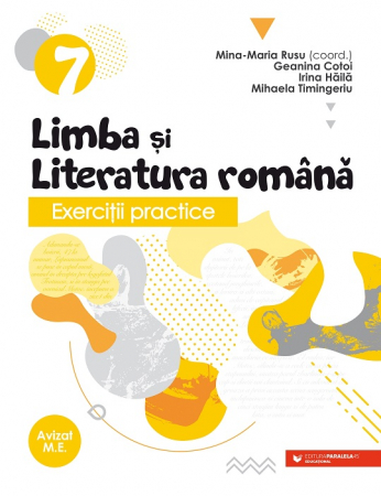 Cartea pentru școală - Exercitii practice de limba si literatura romana. Caiet de lucru. Clasa a VII-a 2022-2023-. Editia a III-a - Geanina Cotoi, Irina-Carmen Haila, Mina-Maria Rusu, Mihaela Timingeriu