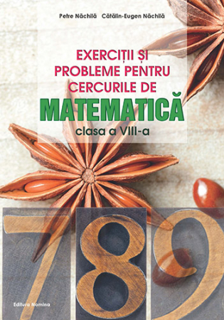 Preuniversitaria - Exercitii si probleme pentru cercurile de matematica. Clasa a VIII-a. Editia a III-a - Petre Nachila, Catalin Eugen Nachila