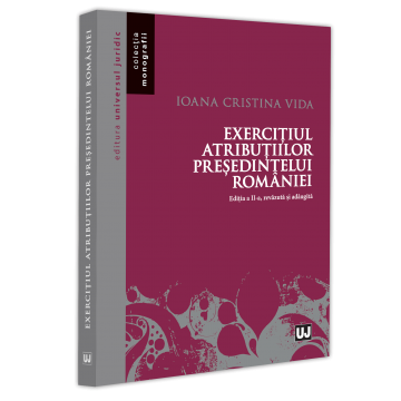 Law - Exercise of the powers of the President of Romania. Second edition, revised and added - Ioana Cristina Vida