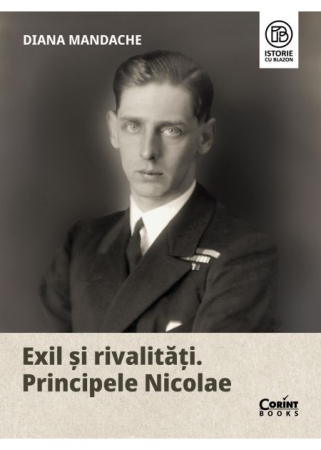 Istorie - Exil si rivalitati. Principele Nicolae - Diana Mandache