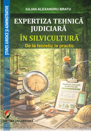 Științe juridice și administrative - Expertiza tehnică judiciară în silvicultură. De la teoretic la practic