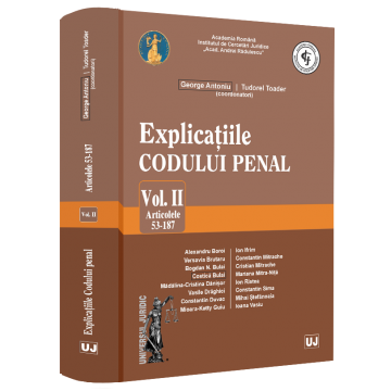 Coduri / Legislație - Explicatiile Codului penal. Volumul II. Articolele 53-187 - George Antoniu, Tudorel Toader, Alexandru Boroi, Versavia Brutaru, Bogdan Nicolae Bulai