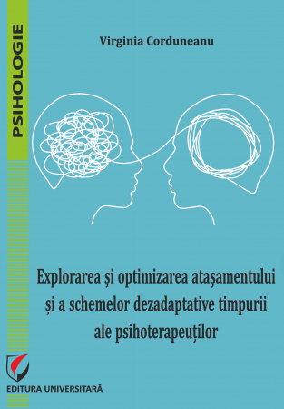 Psihopedagogie specială - Explorarea si optimizarea atasamentului si a schemelor dezadaptative timpurii ale psihoterapeutilor in formare - Virginia Corduneanu