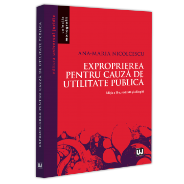 Drept - Exproprierea pentru cauza de utilitate publica. Editia a II-a, revazuta si adaugita - Ana-Maria Nicolcescu