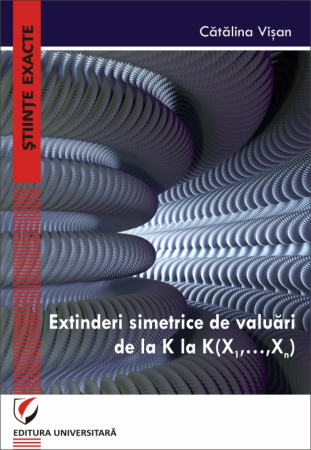 Matematică - Extinderi simetrice de valuari de la K la K(X1,…,Xn) - Catalina Visan
