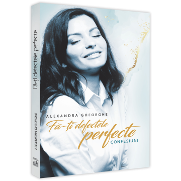 Timp liber - Fa-ti defectele perfecte – Confesiuni - Alexandra Gheorghe