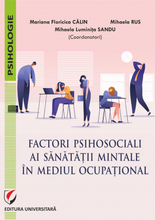 Psihologie - Factori psihosociali ai sănătăţii mintale în mediul ocupaţional. Studii aplicative asupra echilibrului profesional-personal şi a dinamicii relaţiilor la locul de muncă
