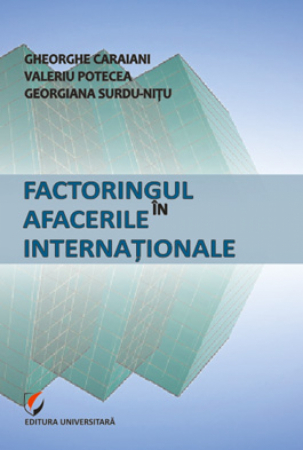 Economie generală - Factoringul in afacerile internationale - Gheorghe Caraiani, Valeriu Potecea, Georgiana Surdu-Nitu