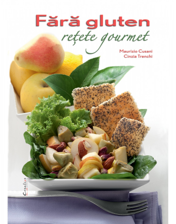Cărți de bucate - Fara gluten. Retete gourmet - Maurizio Cusani, Cinzia Trenchi