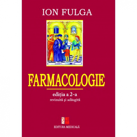 Medicină - Farmacologie. Editia a II-a, revizuita si adaugita - Ion Fulga (sub redactia)
