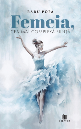 Psihologie aplicata in viata de zi cu zi - Femeia, cea mai complexa fiinta - Radu Popa