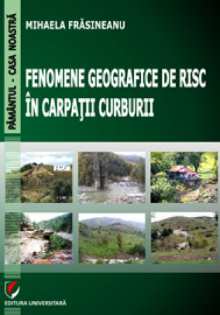 Pământul - casa noastră - Fenomene geografice de risc in Carpatii curburii - Mihaela Frasineanu