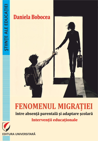 Pedagogie  - Fenomenul migraţiei, între absenţă parentală şi adaptare şcolară. Intervenţii educaţionale