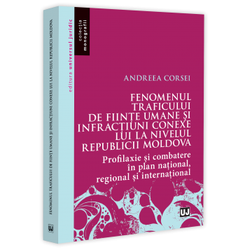 Law - The phenomenon of human trafficking and related crimes in the Republic of Moldova. Prevention and combating at the national, regional and international level - Andreea Corsei