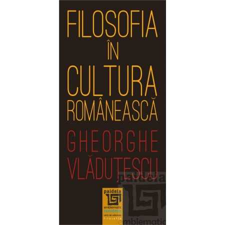 Religie și filosofie - Filosofia in cultura romaneasca - Gheorghe Vladutescu