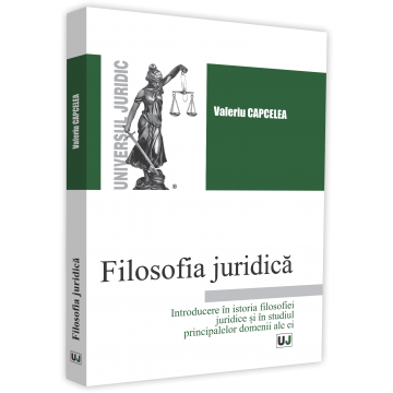 Drept - Filosofia juridica. Introducere in istoria filosofiei juridice si in studiul principalelor domenii ale ei - Valeriu Capcelea