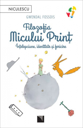 Religie și filosofie - Filozofia Micului Print. Intelepciune, identitate si fericire - Gwendal Fossois