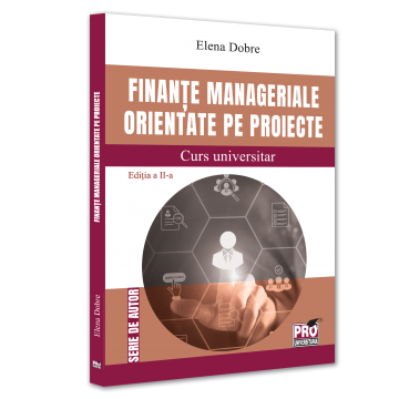 Finanțe / Bănci - Finante manageriale orientate pe proiecte. Curs universitar. Editia a II-a - Elena Dobre