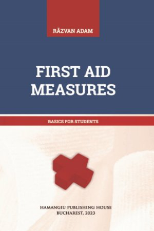 Medicină - First Aid Measures. Basics for Students - Razvan Adam