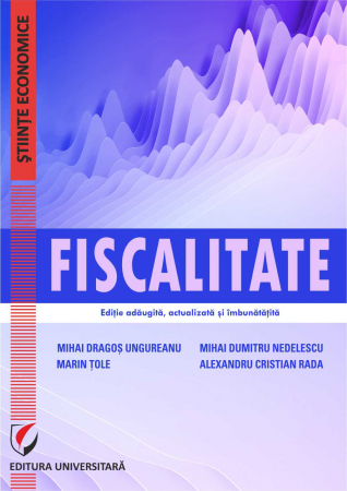 Finanțe / Bănci - Fiscalitate. Editie adaugita - Mihai Dragos Ungureanu, Mihai Dumitru Nedelescu, Marin Tole, Alexandru Cristian Rada