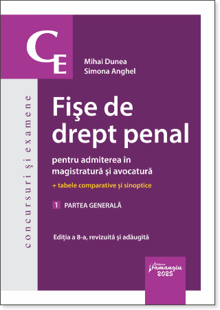 Științe juridice și administrative - Fise de drept penal pentru admiterea in magistratura si avocatura. Volumul 1. Partea generala. Editia a VIII-a, revizuita si adaugita - Mihai Dunea, Simona Anghel