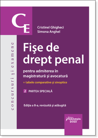Științe juridice și administrative - Fise de drept penal pentru admiterea in magistratura si avocatura. Volumul 2. Partea speciala. Editia a VIII-a, revizuita si adaugita - Cristinel Ghigheci, Simona Anghel