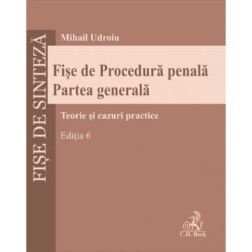 Științe juridice și administrative - Fise de Procedura penala. Partea generala. Teorie si cazuri practice. Editia a VI-a - Mihail Udroiu