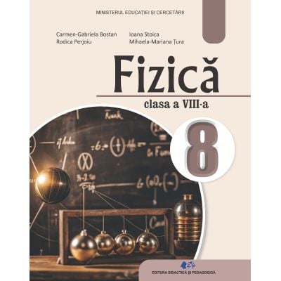 Preuniversitaria - Fizica. Manual pentru clasa a VIII-a 2025 - Carmen-Gabriela Bostan, Rodica Perjoiu, Ioana Stoica, Mihaela Mariana Tura
