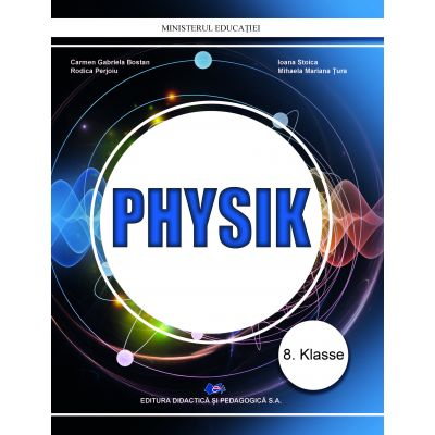 Cartea pentru școală - Fizica. Manual pentru clasa a VIII-a (scolile cu predare in limba germana) 2024 - Carmen Gabriela Bostan, Ioana Stoica, Rodica Perjoiu, Mihaela Mariana Tura