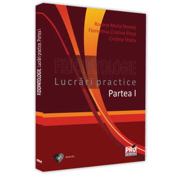 Medicină - Fiziopatologie. Lucrari practice. Partea I - Roxana Maria Nemes, Florentina Cristina Plesa, Cristina Stoica