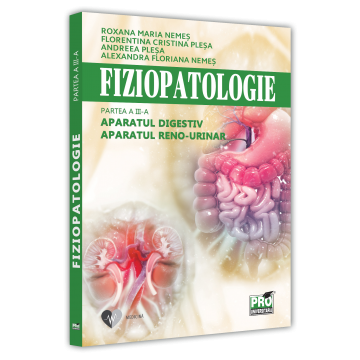 Medicină - Fiziopatologie. Partea a III-a. Aparatul digestiv. Aparatul reno-urinar - Roxana Maria Nemes, Florentina Cristina Plesa, Andreea Plesa, Alexandra Floriana Nemes