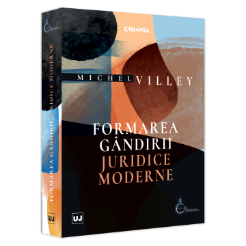 Drept - Formarea gandirii juridice moderne - Michel Villey
