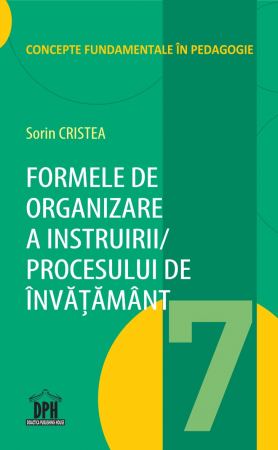 Preuniversitaria - Formele de organizare a Instruirii / Procesului de Invatamant - Sorin Cristea