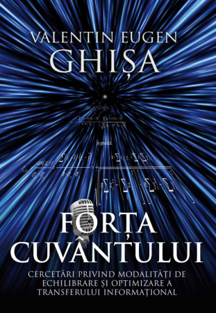 Psihologie - Forta cuvantului. Cercetari privind modalitati de echilibrare si optimizare a transferului informational - Valentin Eugen Ghisa