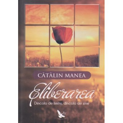 Spiritualitate - Eliberarea. Dincolo de limite, dincolo de sine – Catalin Manea