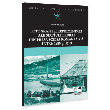 Sociologie și Științele comunicării - Fotografii si reprezentari ale spatiului rural din presa scrisa romaneasca intre 1989 si 1999 - Eugen Glavan