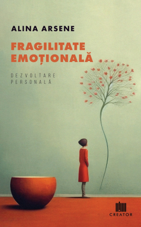 Psihologie - Fragilitate emotionala. Dezvoltare personala - Alina Arsene